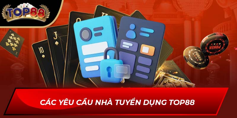 Các yêu cầu nhà tuyển dụng TOP88