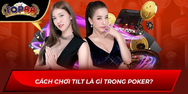 Cách chơi Tilt là gì trong poker?