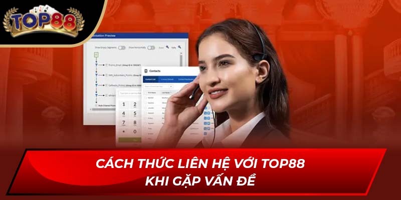 Cách thức liên hệ với TOP88 khi gặp vấn đề