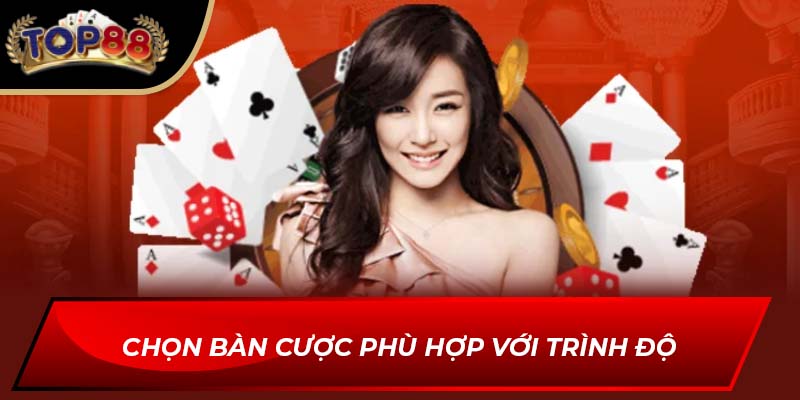 Chọn bàn cược phù hợp với trình độ