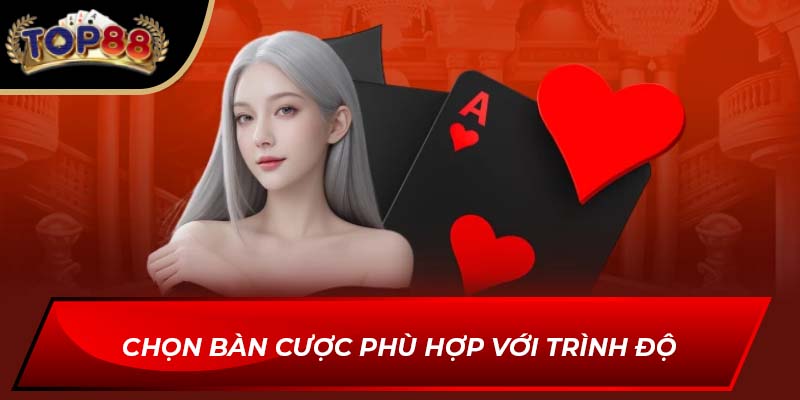 Chọn bàn cược phù hợp với trình độ