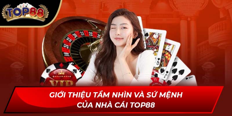 Giới thiệu tầm nhìn và sứ mệnh của nhà cái TOP88