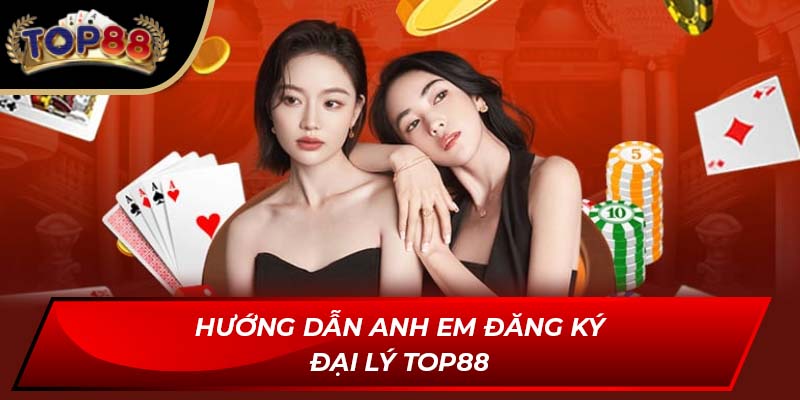 Hướng dẫn anh em đăng ký đại lý TOP88
