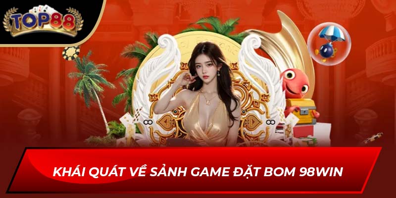 Khái quát về Sảnh Game Đặt Bom 98WIN