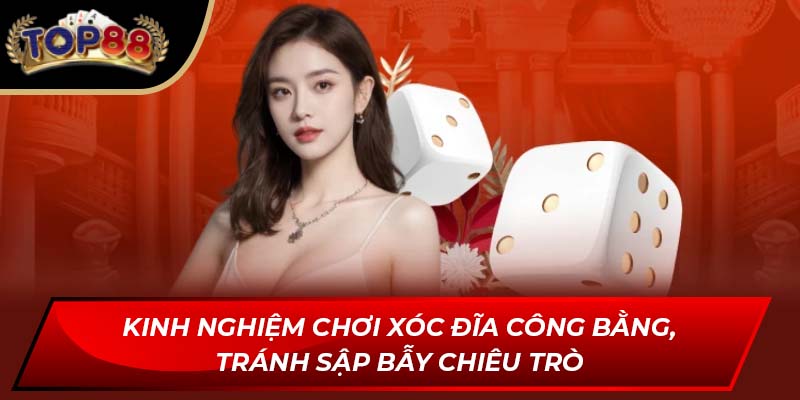 Kinh nghiệm chơi xóc đĩa công bằng, tránh sập bẫy chiêu trò