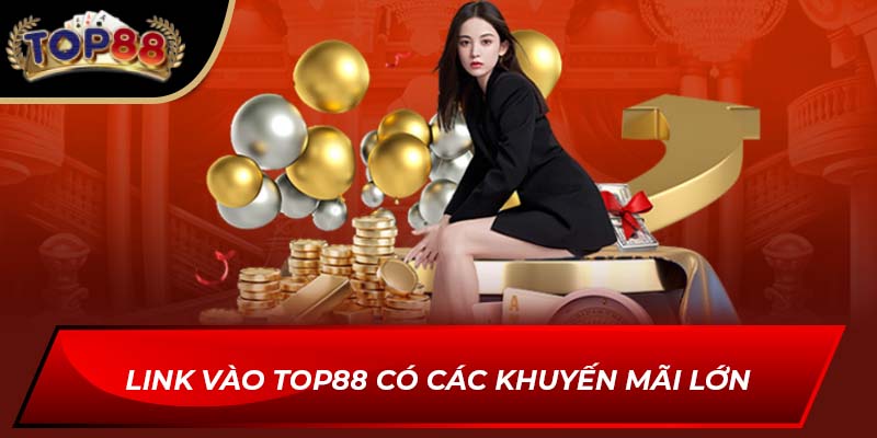Link vào TOP88 có các khuyến mãi lớn