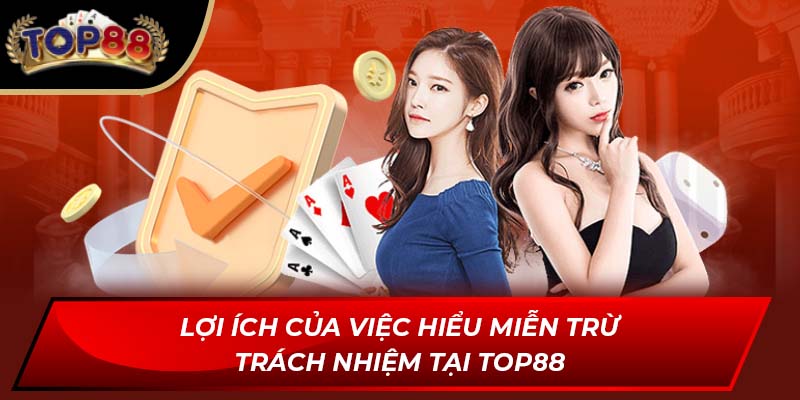 Lợi ích của việc hiểu miễn trừ trách nhiệm tại TOP88