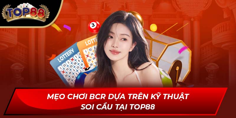 Mẹo chơi BCR dựa trên kỹ thuật soi cầu tại Top88