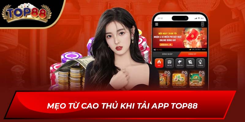 Mẹo từ cao thủ khi tải app TOP88