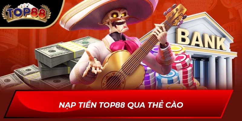 Nạp tiền TOP88 qua thẻ cào