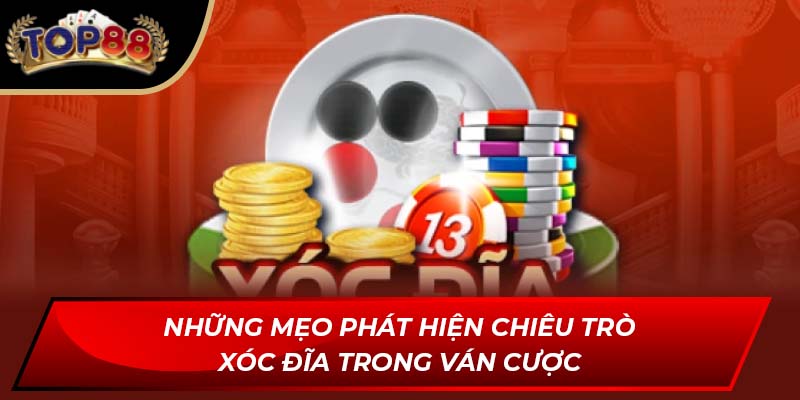 Những mẹo phát hiện chiêu trò xóc đĩa trong ván cược