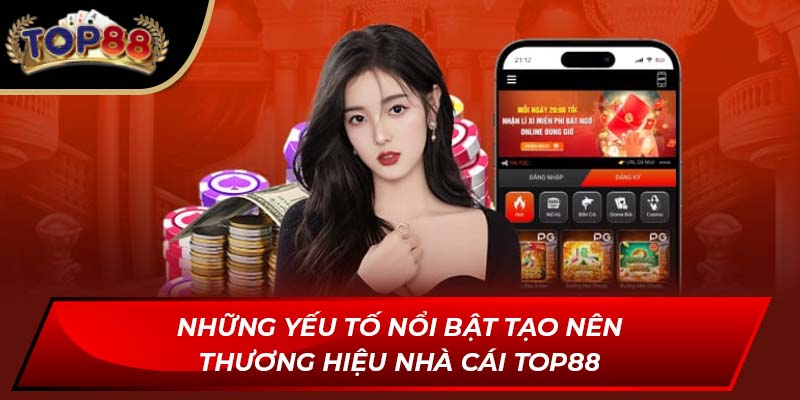 Những yếu tố nổi bật tạo nên thương hiệu nhà cái TOP88