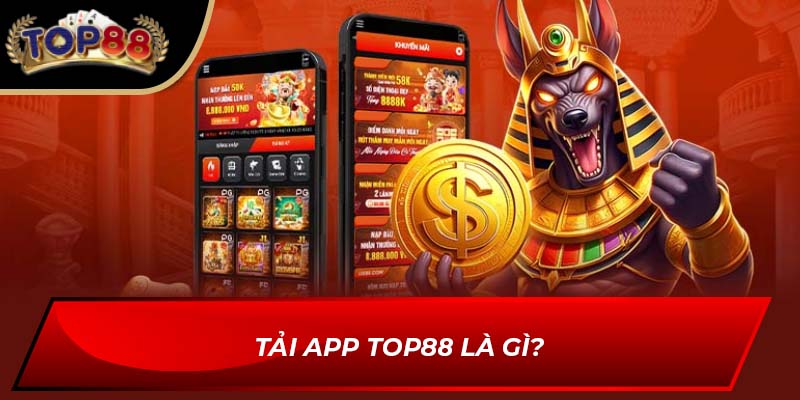 Tải app TOP88 là gì?