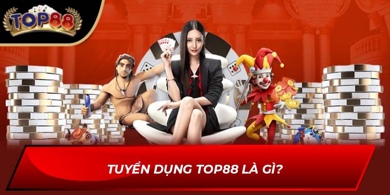 Tuyển dụng TOP88 là gì?