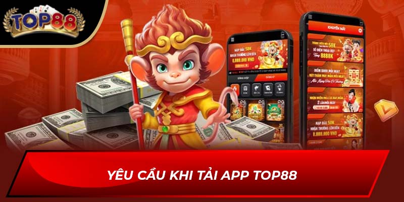 Yêu cầu khi tải app TOP88
